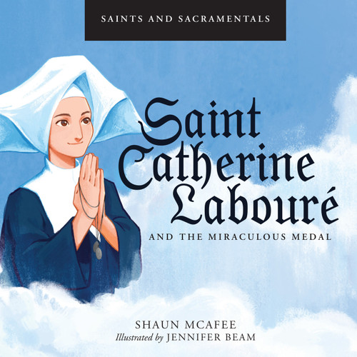 Saints and Sacramentals: Saint Catherine Labourè and the Miraculous Medal (eBook)