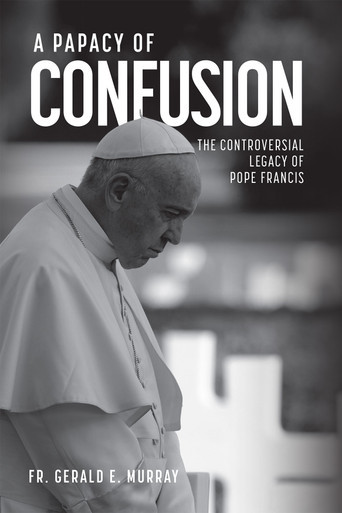 A Papacy of Confusion: The Controversial Legacy of Pope Francis (Audiobook)