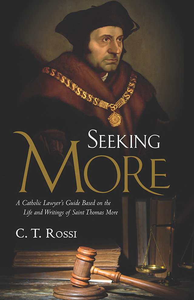 Seeking More: A Catholic Lawyer's Guide Based on the Life and Writings of Saint Thomas More (eBook)