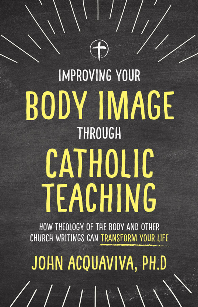 Improving Your Body Image Through Catholic Teaching