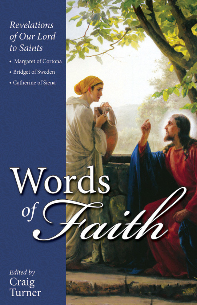 Words of Faith: Revelations of Our Lord to Saints Margaret of Cortona, Bridget of Sweden and Catherine of Siena