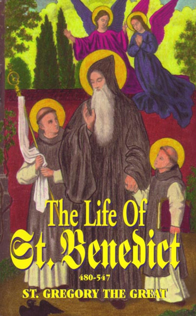 The Life of Saint Benedict: The Great Patriarch of the Western Monks (480-547 A.D.)