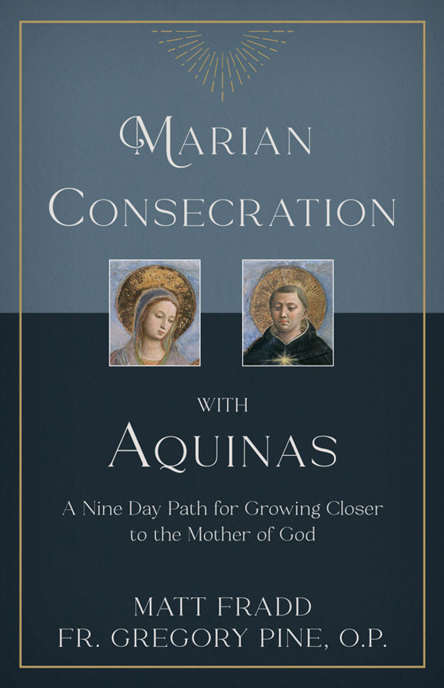 Marian Consecration with Aquinas: A Nine Day Path for Growing Closer to the Mother of God