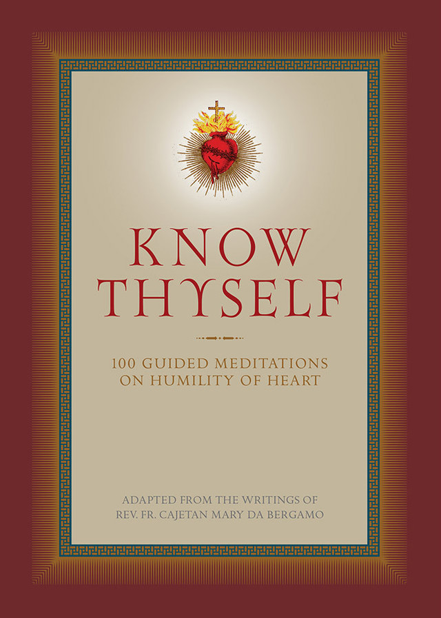 Know Thyself: 100 Guided Meditations on Humility of Heart