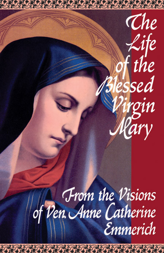 The Life of the Blessed Virgin Mary: From the Visions of Anne Catherine Emmerich