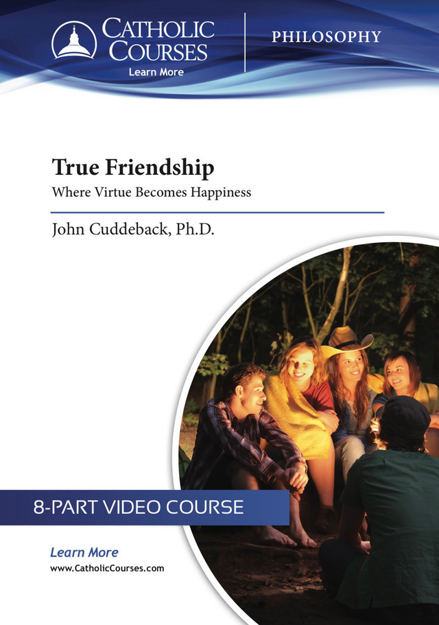 True Friendship: Where Virtue Becomes Happiness cover