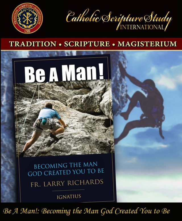 Be a Man! Becoming the Man God Created You to be