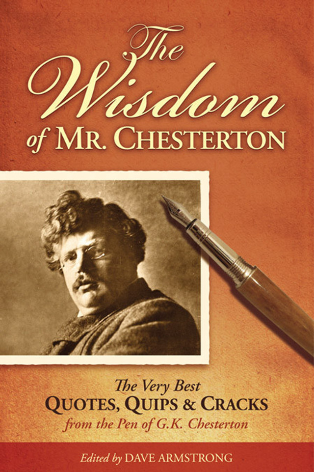 The Wisdom of Mr. Chesterton: The Very Best Quotes, Quips, and Cracks from the Pen of G.K. Chesterton