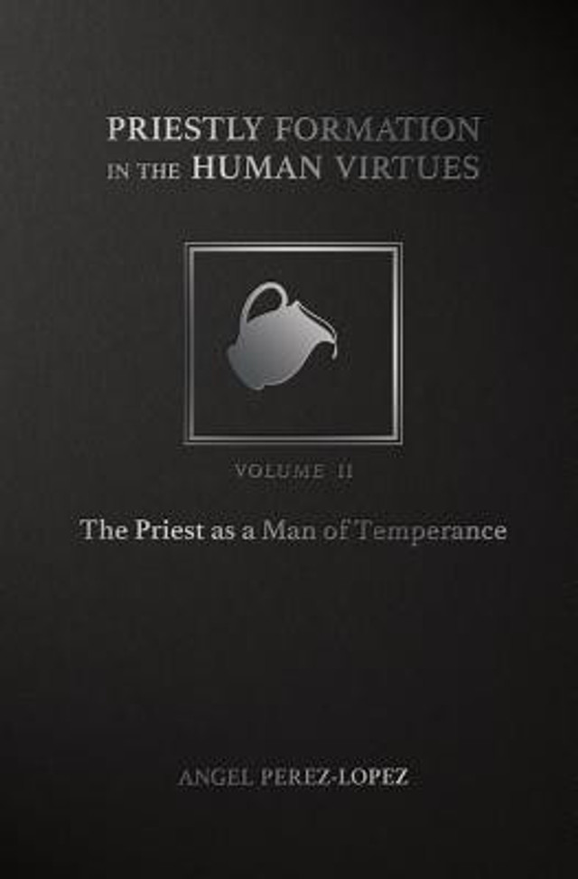 Priestly Formation in the Human Virtues Volume 2: The Priest as a Man of Temperance