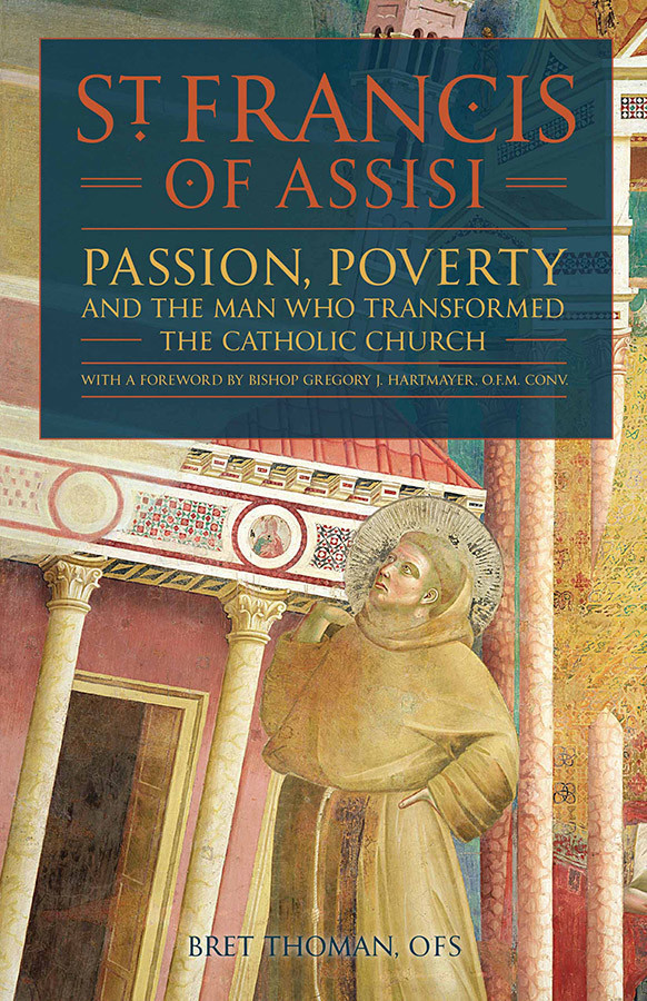 St. Francis of Assisi: Passion, Poverty & the Man Who Transformed the Catholic Church