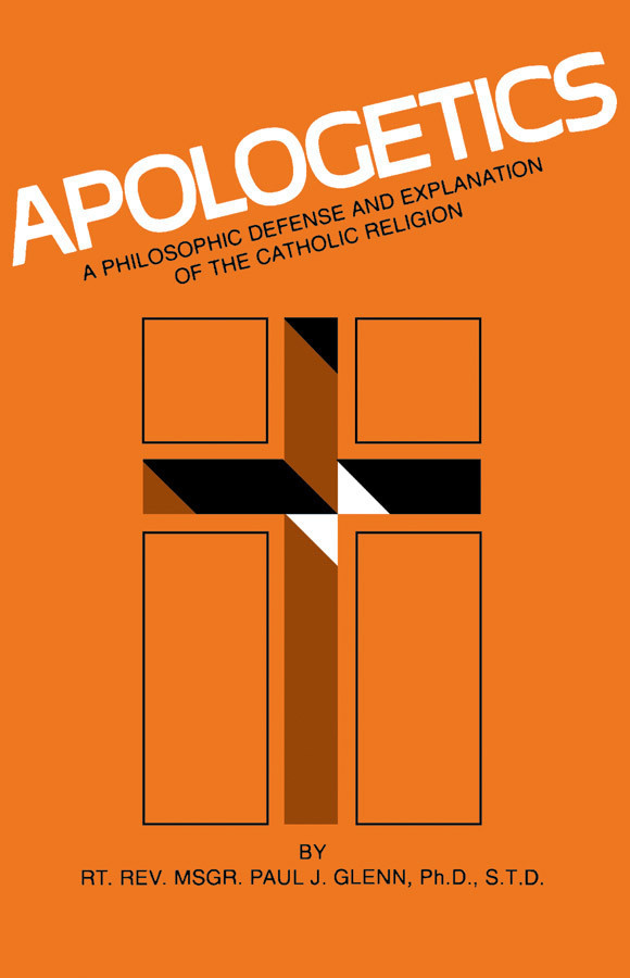 Apologetics: A Philosophic Defense and Explanation of the Catholic Religion