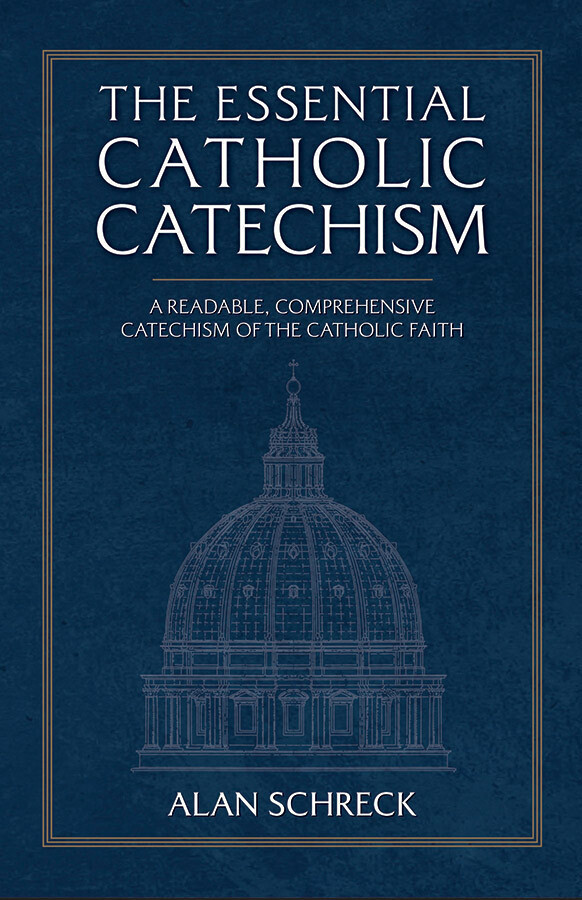 The Essential Catholic Catechism: A Readable, Comprehensive Catechism of the Catholic Faith