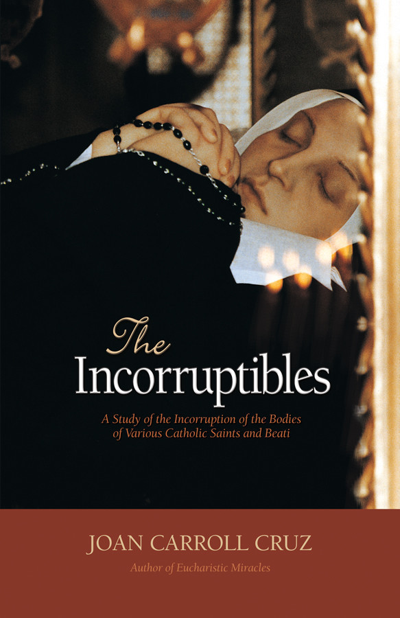 The Incorruptibles: A Study of Incorruption in the Bodies of Various Saints and Beati