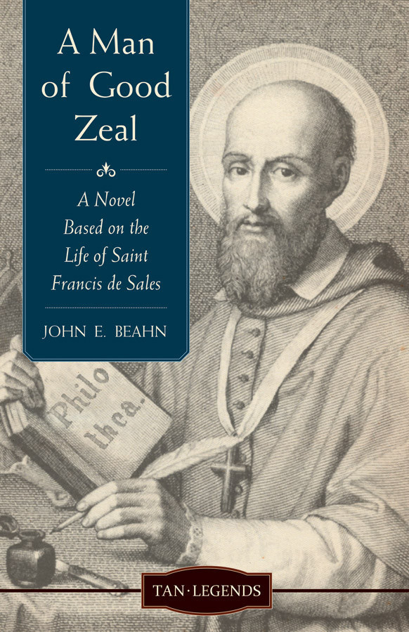 A Man of Good Zeal: A Novel Based on the Life of Saint Francis de Sales