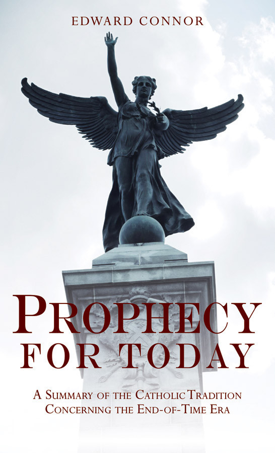 Prophecy for Today: A Summary of the Catholic Tradition Concerning the End-of-Time Era