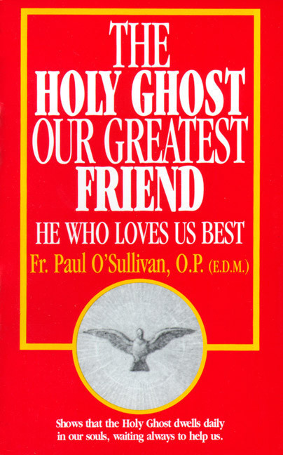 The Holy Ghost Our Greatest Friend: He Who Loves Us Best