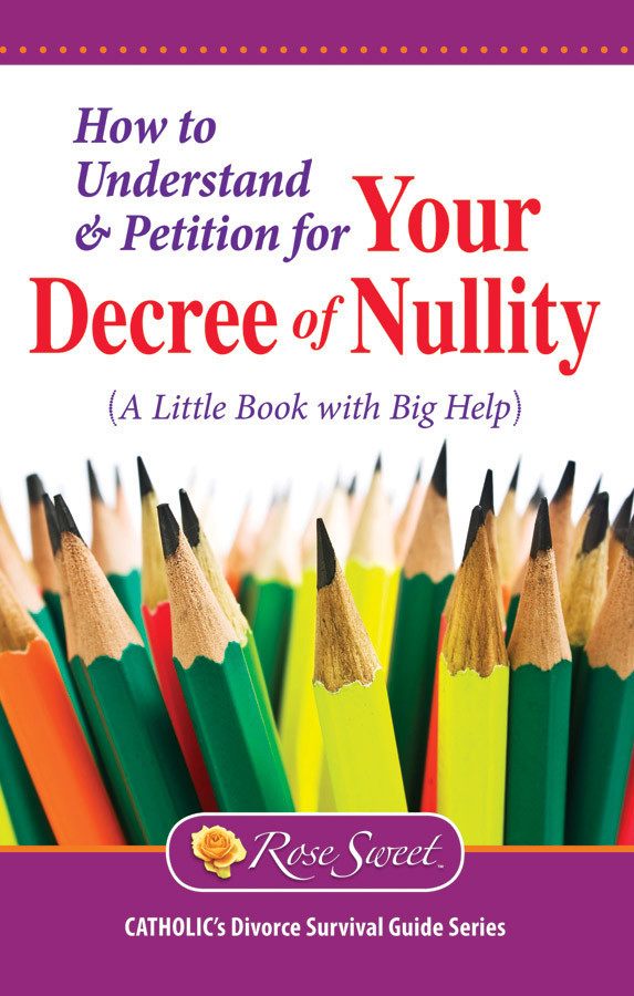 How to Understand & Petition for Your Decree of Nullity: A Little Book with Big Help