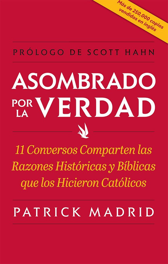 Asombrado por la Verdad: 11 Conversos Comparten las Razones Históricas y Bíblicas que los Hicieron Católicos