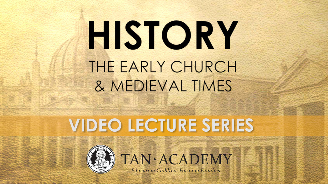 TAN Academy: History - The Early Church & Medieval Times (Video Lectures)