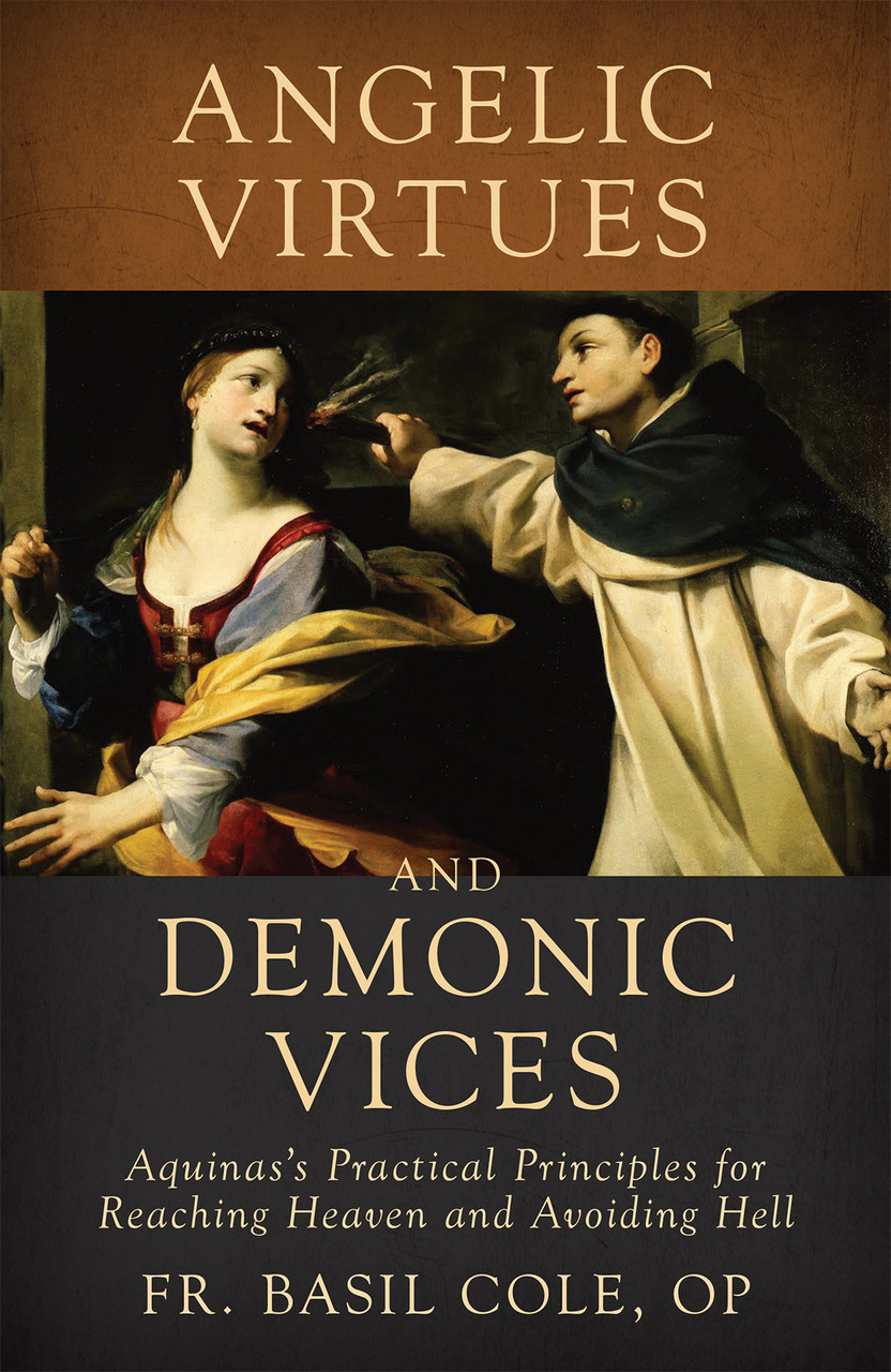 Angelic Virtues and Demonic Vices: Aquinas's  Practical Principles for Reaching Heaven and Avoiding Hell