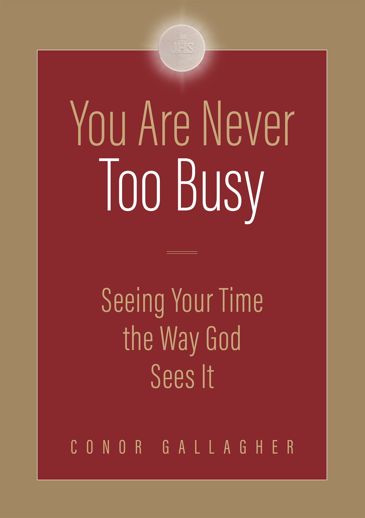 You are Never Too Busy: Seeing Your Time the Way God Sees Your Time