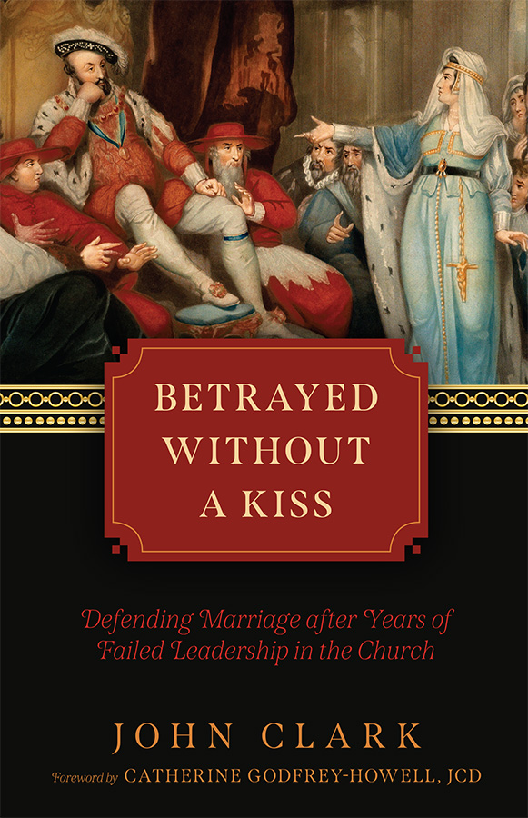 Betrayed without a Kiss: Defending Marriage after Years of Failed Leadership in the Church