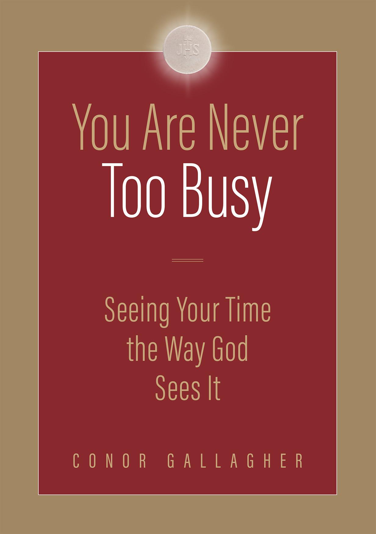 You are Never Too Busy: Seeing Your Time the Way God Sees Your Time img