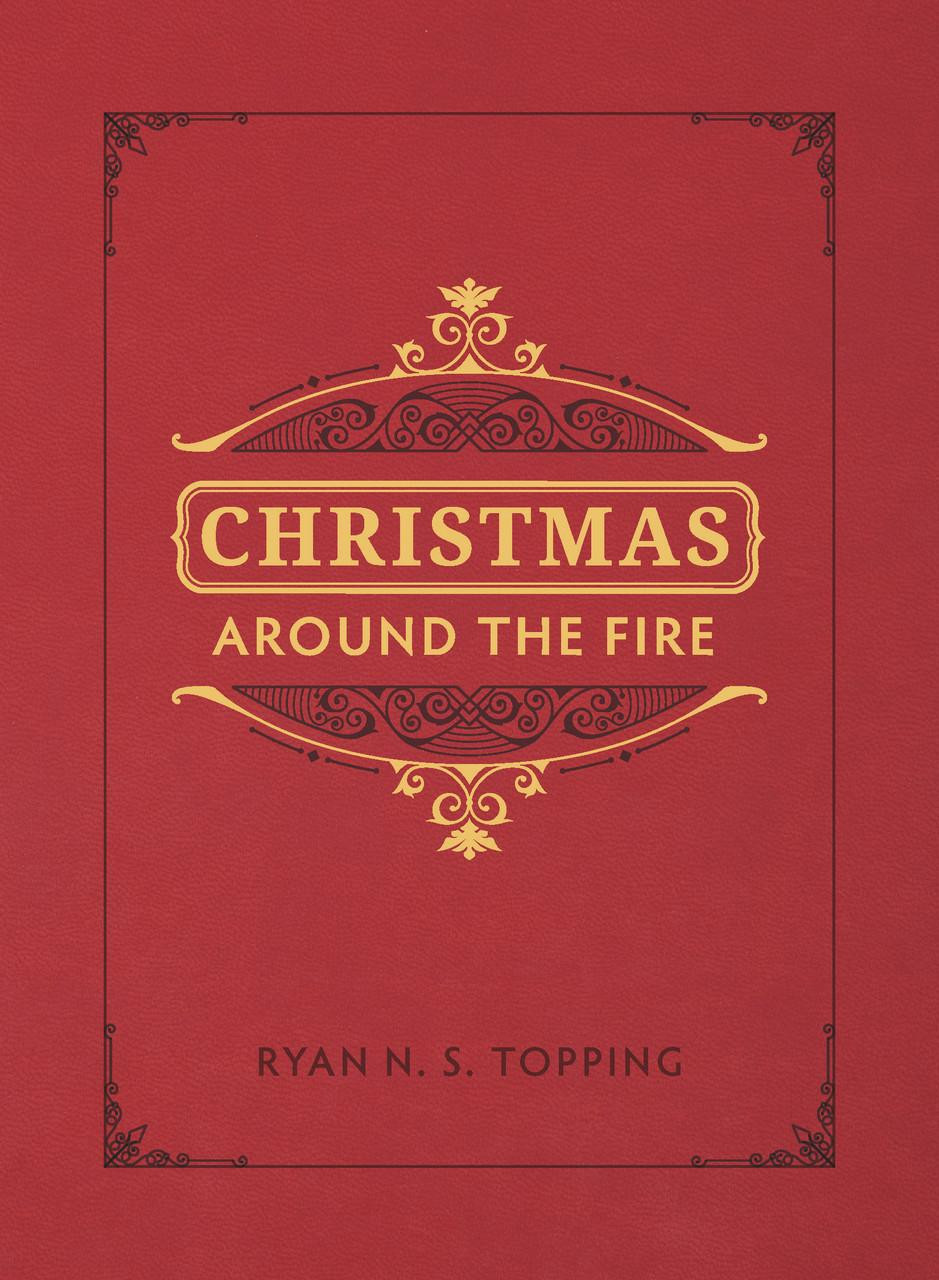 Christmas Around the Fire: Stories, Essays, & Poems for the Season of Christ's Birth