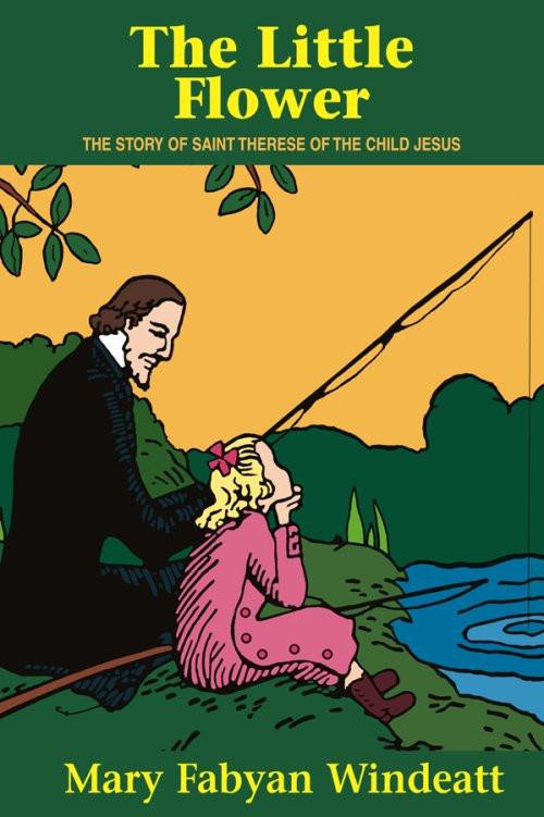 The Little Flower: The Story of St. Therese of the Child Jesus