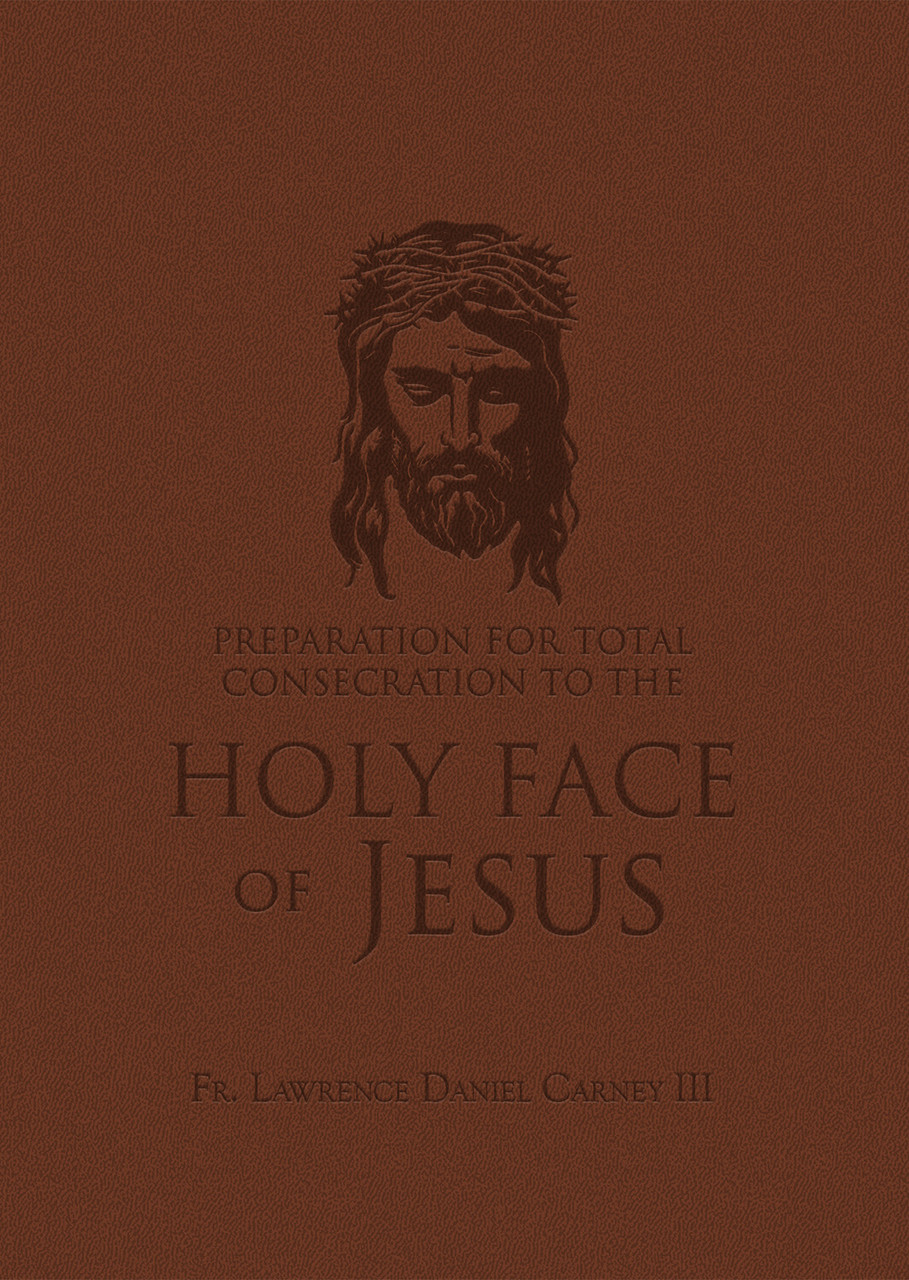 Preparation for Total Consecration to the Holy Face of Jesus: How God Draws the Soul into the Purgative, Illuminative, and Unitive Ways