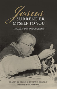 Jesus, I Surrender Myself to You: The Life of Don Dolindo Ruotolo