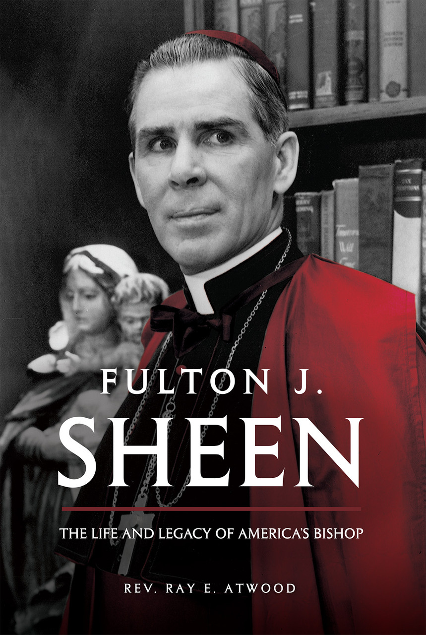 Fulton J. Sheen: The Life and Legacy of America's Bishop
