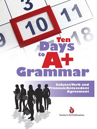 Ten Days to A+ Grammar: Subject/Verb and Pronoun/Antecedent Agreement