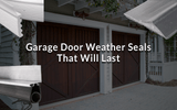How to Pick a Garage Door Weather Seal That Will Last