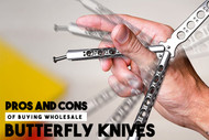 Pros and Cons of Buying Wholesale Butterfly Knives