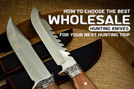 How to Choose The Best Wholesale Hunting Knives For Your Next Hunting Trip