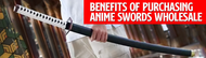 Benefits of Purchasing Anime Swords Wholesale