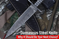 Damascus Steel Knife: Why It Should Be Your Next Choice?