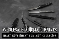 Why Wholesale Automatic Knives are a Smart Investment for Any Collector