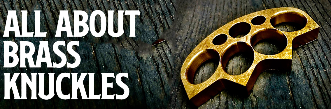 All About Brass Knuckles: Interesting History and Modern Facts 