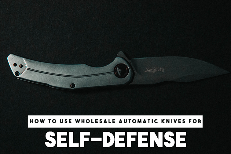 How to Use Wholesale Automatic Knives for SelfDefense