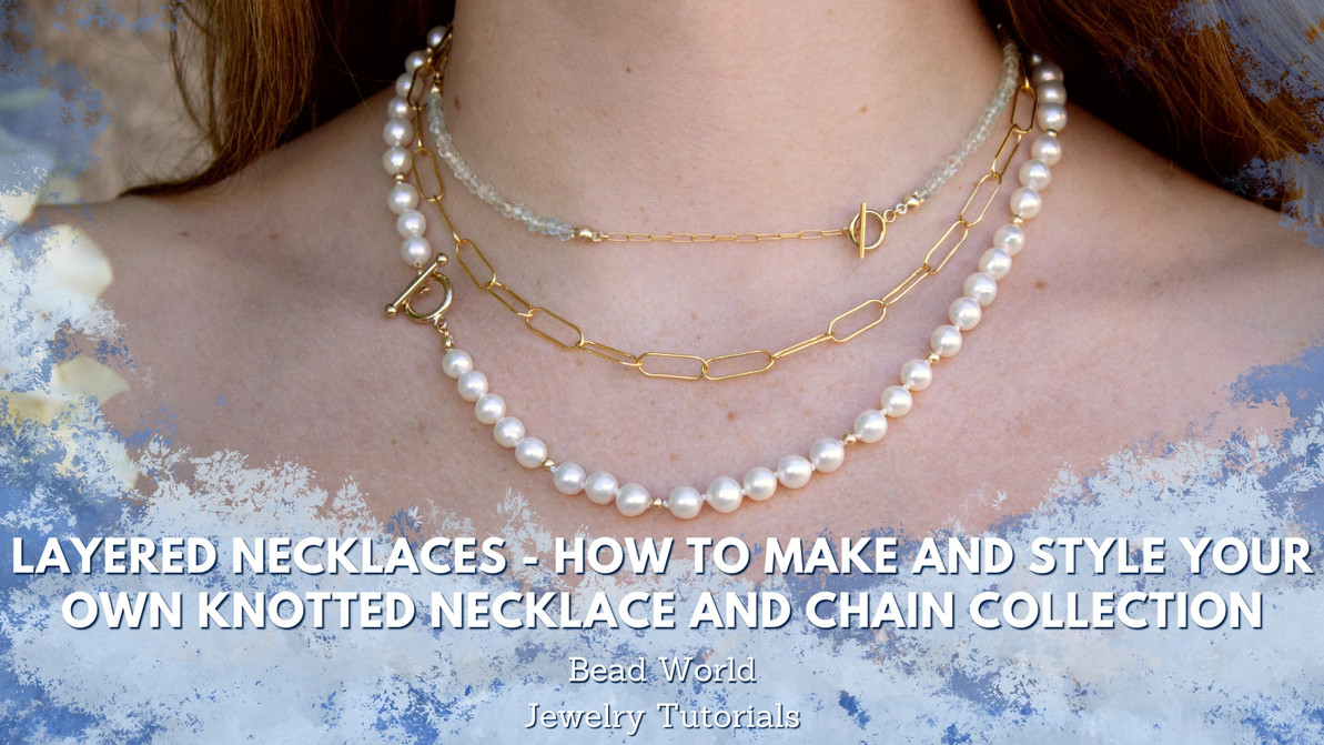 Layered Necklaces - How to Make and Style your own Knotted Necklace and Chain Collection