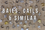 Bails, Cails, & Similar