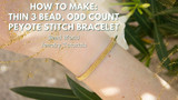 How to Make: Thin 3 Bead Odd Count Peyote Stitch Bracelet