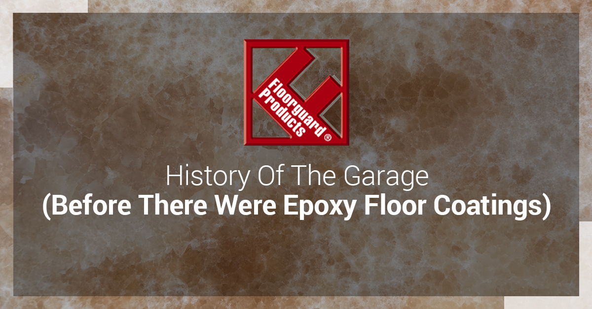 ​History of the Garage (Before There Were Epoxy Floor Coatings)