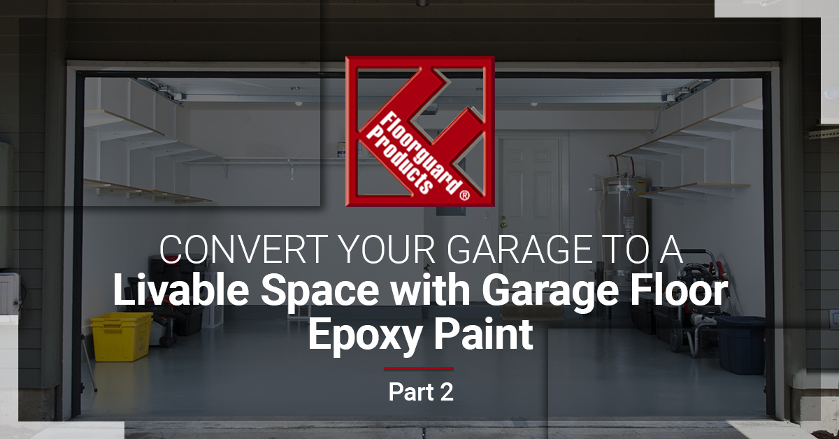 Convert Your Garage to Livable Space with Garage Floor Epoxy Paint
