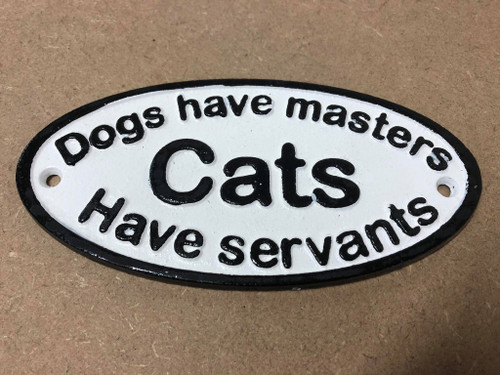 Cast Iron Dogs Have Masters Cats Have Servants Sign