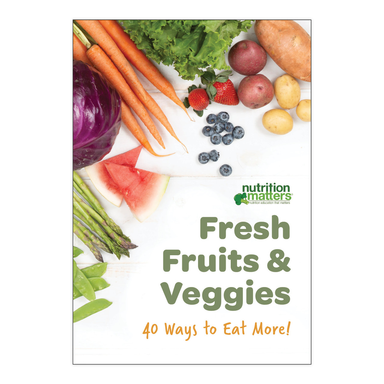 Fresh Fruits & Veggies 40 Ways to Eat More Book Nutrition Matters