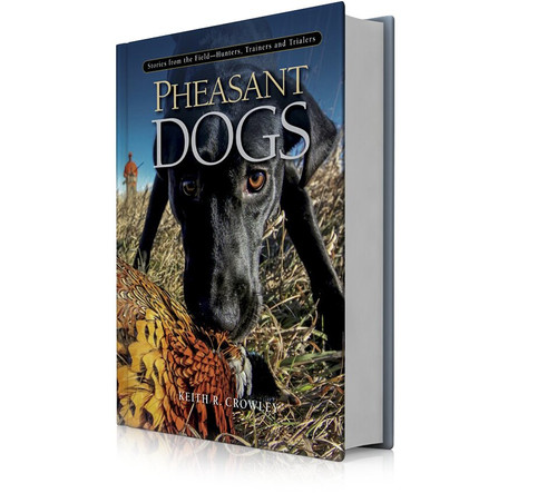 Pheasant Dogs by Keith R. Crowley