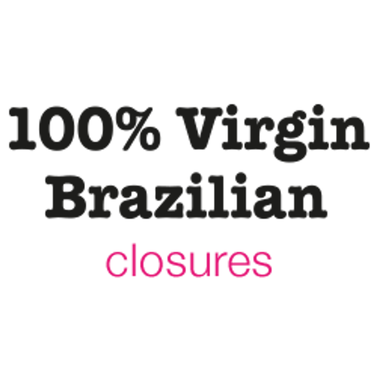 100% Virgin Brazilian Closures